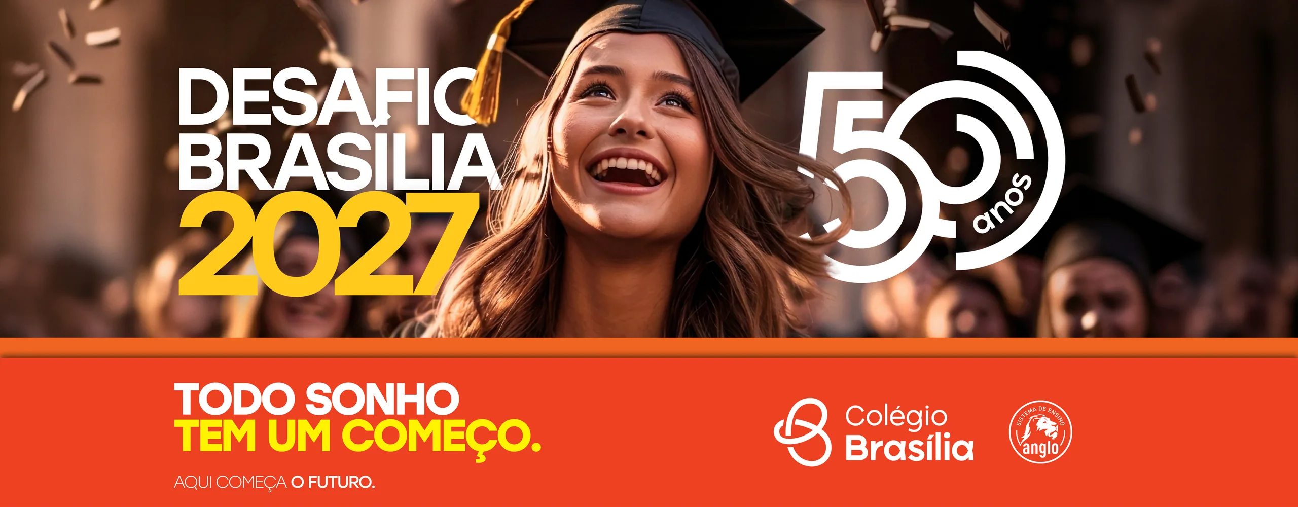 Desafio Brasília 2027 — Todo sonho tem um começo. Aqui começa o futuro. Colégio Brasília, 50 anos, com o Sistema de Ensino Anglo